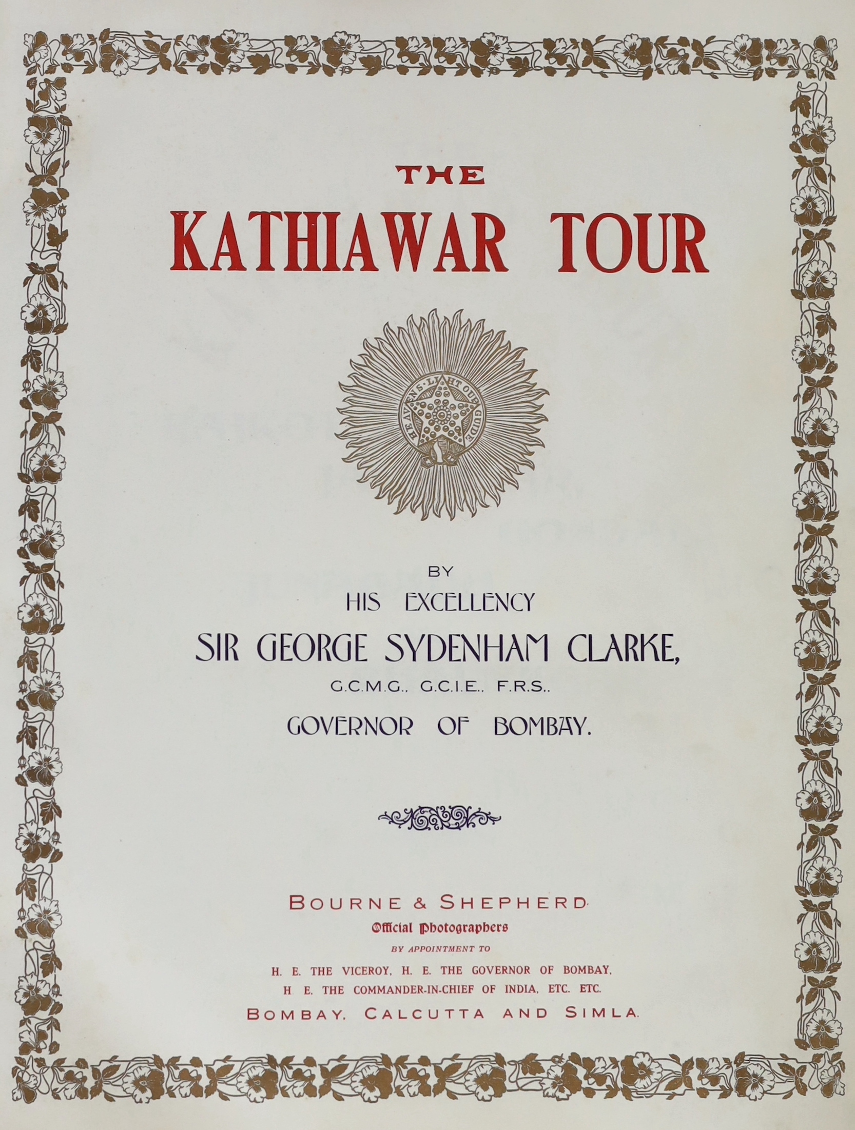 Indian Interest: CAXTON WORKS. Souvenir. 'Kathiawar Tour of His Excellency Sir George Sydenham Clarke, Governor of Bombay, 1910', a leather bound album of photographs by Bourne & Shepherd, presentation copy to Sir Willia